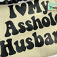 I love my asshole husband sweatshirt